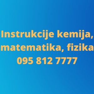 INSTRUKCIJE IZ MATEMATIKE, FIZIKE, KEMIJE, BIOKEMIJE,klasično i online
