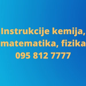 INSTRUKCIJE IZ MATEMATIKE, FIZIKE, KEMIJE, BIOKEMIJE,klasično i online