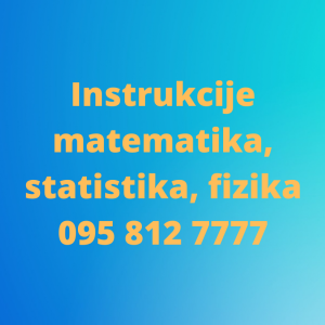 INSTRUKCIJE IZ MATEMATIKE, STATISTIKE, VJEROJATNOSTI, FIZIKE, KEMIJE